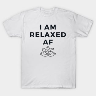 I Am Relaxed AF - Funny Yoga Designs T-Shirt